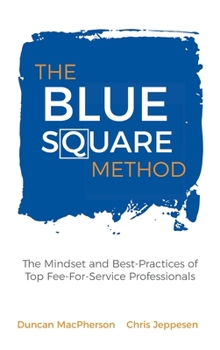 Hardcover The Blue Square Method: The Mindset and Best-Practices of Top Fee-For-Service Professionals Book