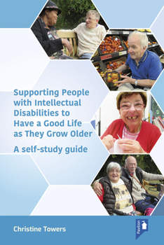 Paperback Supporting People with Intellectual Disabilities to Have a Good Life as They Grow Older: A Self-Study Guide Book