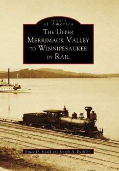 Paperback The Upper Merrimack Valley to Winnipesaukee by Rail Book