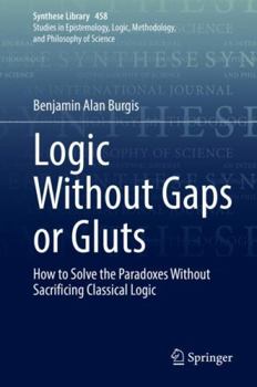 Hardcover Logic Without Gaps or Gluts: How to Solve the Paradoxes Without Sacrificing Classical Logic Book