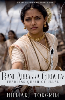 Rani Abbakka Chowta: Fearless Queen of Ullal (Pirate Women)