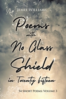 Paperback Poems with No Glass Shield in Twenty Fifteen: 54 Short Poems: Volume 3 Book