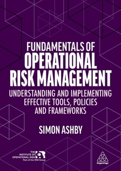 Hardcover Fundamentals of Operational Risk Management: Understanding and Implementing Effective Tools, Policies and Frameworks Book