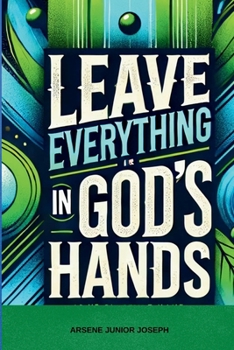 LEAVE EVERYTHING IN GOD’S HANDS
