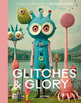 Hardcover Glitches & Glory: The Digitally Rewired Art of David Szauder Book