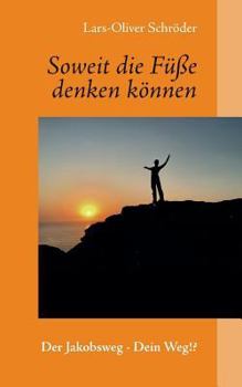 Paperback Soweit die Füße denken können: Der Jakobsweg - Dein Weg!? [German] Book
