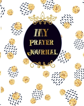 Paperback My Prayer Journal: Praise And Give Thanks to God Notebook To Record for Men, Girls and Ladies Quiet Time Prayer Journal Lettering Book
