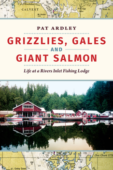 Paperback Grizzlies, Gales and Giant Salmon: Life at a Rivers Inlet Fishing Lodge Book