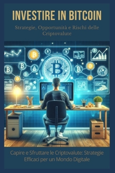 Paperback Investire in Bitcoin: Strategie, Opportunità e Rischi delle Criptovalute [Italian] Book