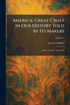 Paperback America: Great Crises in Our History Told by Its Makers: Before & After, 1803-1820 Book