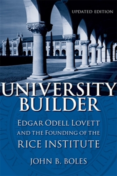 Hardcover University Builder: Edgar Odell Lovett and the Founding of the Rice Institute Book