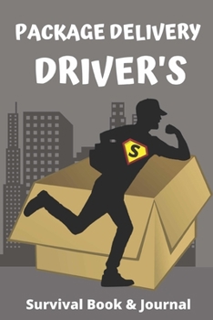 Package Delivery Driver's Survival Book & Journal: Package Driver's Companion, Perfect Gift for your Favorite Deliver Guy or Gal