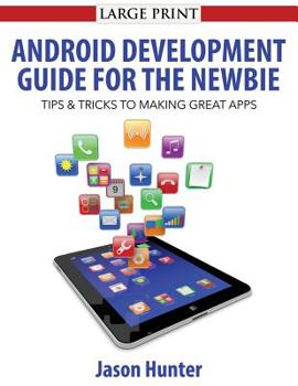Paperback Android Development Guide for the Newbie: Android Development Guide for the Newbie Book