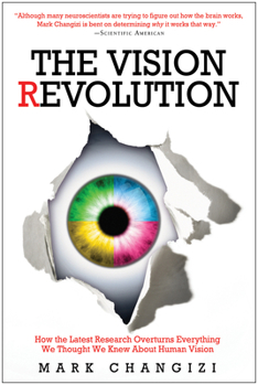 Hardcover The Vision Revolution: How the Latest Research Overturns Everything We Thought We Knew about Human Vision Book