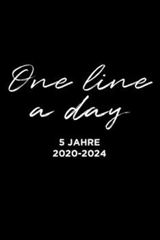 One Line A Day 5 Jahre 2020-2024: 5 Jahres Buch Mit 5 Zeilen Pro Tag / Tagebuch Für Positive Gedanken Persönliche Erfahrungen / Glückstagebuch Für Mehr Dankbarkeit Achtsamkeit Journal (German Edition)