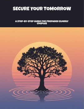 Paperback Secure Your Tomorrow: A Step-By-Step Guide For Prepared Elderly Couples Book