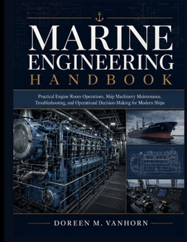 Paperback Marine Engineering Handbook: Practical Engine Room Operations, Ship Machinery Maintenance, Troubleshooting, and Operational Decision-Making for Modern Book