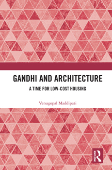 Paperback Gandhi and Architecture: A Time for Low-Cost Housing Book
