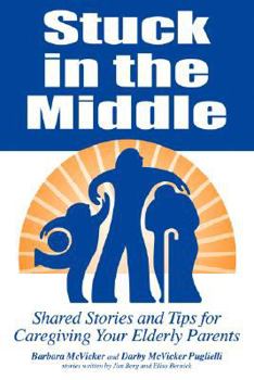 Paperback Stuck in the Middle: Shared Stories and Tips for Caregiving Your Elderly Parents Book