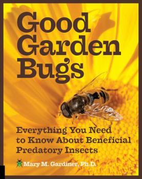 Flexibound Good Garden Bugs: Everything You Need to Know about Beneficial Predatory Insects Book