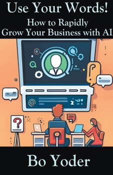 Paperback Use Your Words: How to Rapidly Grow Your Business with AI Book