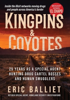 Hardcover Kingpins & Coyotes: 25 Years as a Special Agent Hunting Drug Cartel Bosses and Human Smugglers Book