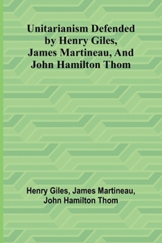 Paperback Unitarianism Defended by Henry Giles, James Martineau, and John Hamilton Thom Book