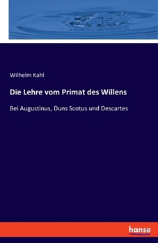 Die Lehre vom Primat des Willens: Bei Augustinus, Duns Scotus und Descartes (German Edition)