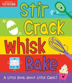 Board book Stir Crack Whisk Bake: A Little Book about Little Cakes Book