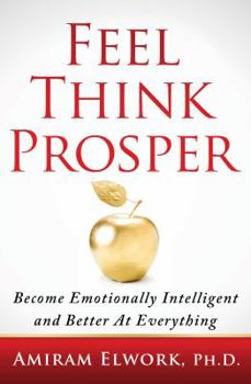 Hardcover Feel Think Prosper: Become Emotionally Intelligent And Better At Everything Book
