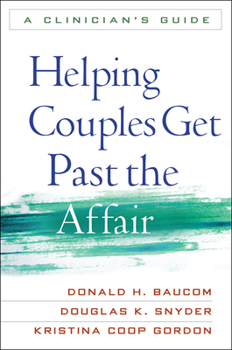 Paperback Helping Couples Get Past the Affair: A Clinician's Guide Book