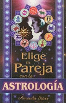 Paperback Elige Tu Pareja Con la Astrologia = Using Astrology to Choose Your Partner [Spanish] Book