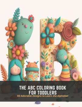 Paperback The ABC Coloring Book for Toddlers: 50 Adorable Designs to Learn the Alphabet Book