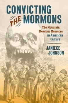 Paperback Convicting the Mormons: The Mountain Meadows Massacre in American Culture Book