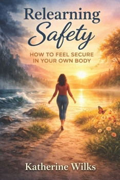 Relearning Safety: How to Feel Secure in Your Own Body