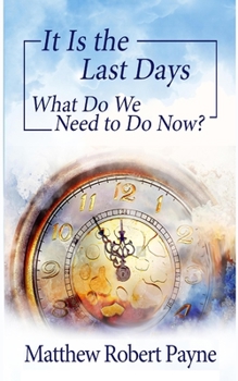 It Is the Last Days: What Do We Need to Do Now?