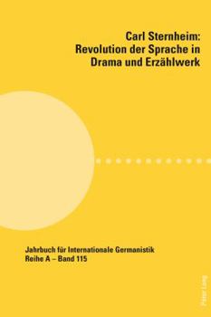 Carl Sternheim: Revolution der Sprache in Drama und Erzaehlwerk: Beitraege zur Polnisch-Deutschen Carl Sternheim-Tagung (Olsztyn, Deze