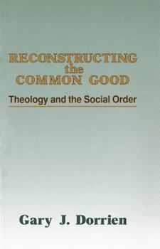 Hardcover Reconstructing the Common Good: Theology and the Social Order Book