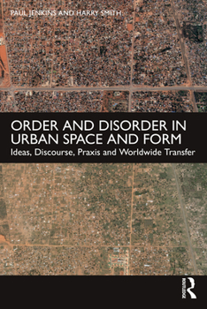 Paperback Order and Disorder in Urban Space and Form: Ideas, Discourse, PRAXIS and Worldwide Transfer Book