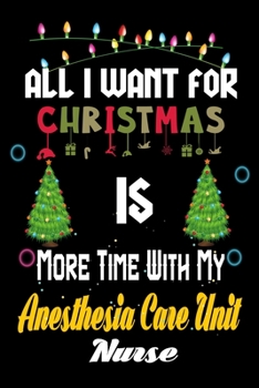 All I want for Christmas is more time with my Anesthesia Care Unit  Nurse: Christmas Gift for Anesthesia Care Unit  Nurse Lovers, Anesthesia Care Unit ... / Diary / Thanksgiving & Christmas Gift