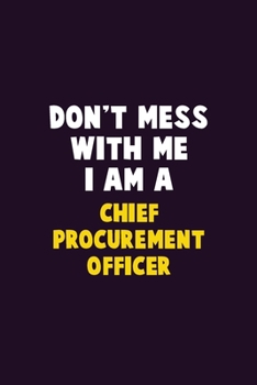Paperback Don't Mess With Me, I Am A Chief Procurement officer: 6X9 Career Pride 120 pages Writing Notebooks Book