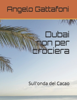 Paperback Dubai non per crociera: Sull'onda del Cacao [Italian] Book