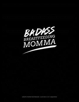 Paperback Badass Breastfeeding Momma: Graph Paper Notebook - 0.25 Inch (1/4) Squares Book
