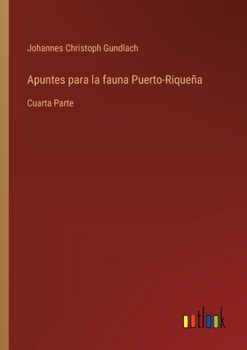 Paperback Apuntes para la fauna Puerto-Riqueña: Cuarta Parte [Spanish] Book