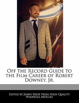 Off the Record Guide to the Film Career of Robert Downey, Jr