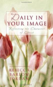 Paperback Daily in Your Image: Reflecting the Character of Christ Book