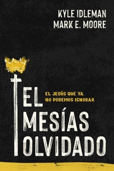 Paperback El Mesías Olvidado: El Jesús Que YA No Podemos Ignorar [Spanish] Book