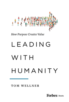 Hardcover Leading with Humanity: How Purpose Creates Value Book