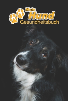 Mein Hund Gesundheitsbuch: Border Collie | 109 Seiten, 15cm x 23cm ca. A5 | Notizbuch zum Ausfüllen für Impfungen, Tierarztbesuche, ... Hundebesitzer | Eintragbuch (German Edition)
