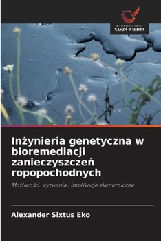 Inzynieria genetyczna w bioremediacji zanieczyszczen ropopochodnych (Polish Edition)